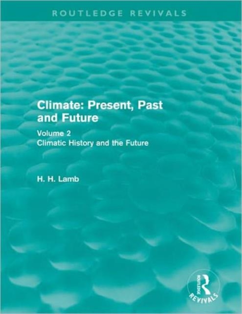 Climate: Present, Past and Future (Routledge Revivals) : Volume 2: Climatic History and the Future, Hardback Book