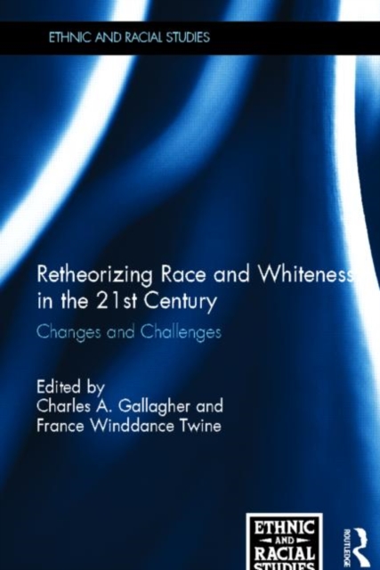 Retheorizing Race and Whiteness in the 21st Century : Changes and Challenges, Hardback Book