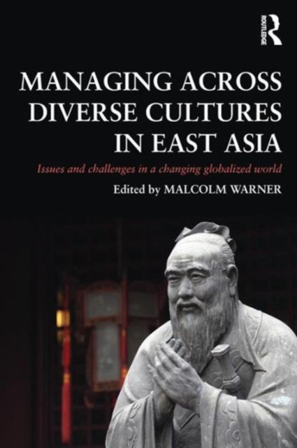 Managing Across Diverse Cultures in East Asia : Issues and challenges in a changing globalized world, Paperback / softback Book