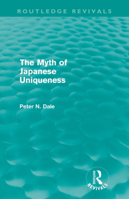 Myth of Japanese Uniqueness (Routledge Revivals), Paperback / softback Book