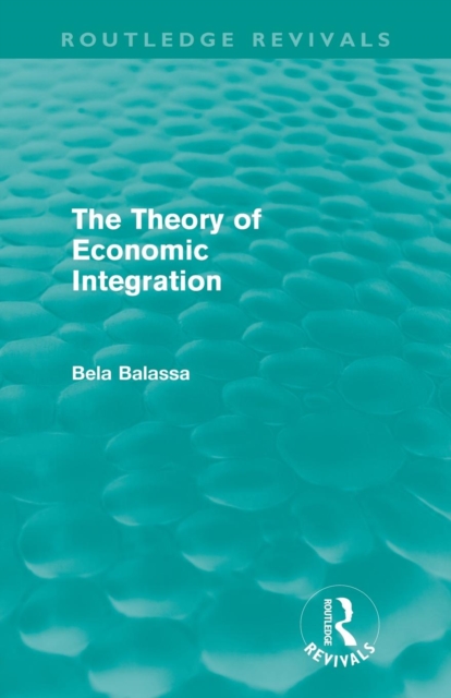 The Theory of Economic Integration (Routledge Revivals), Paperback / softback Book
