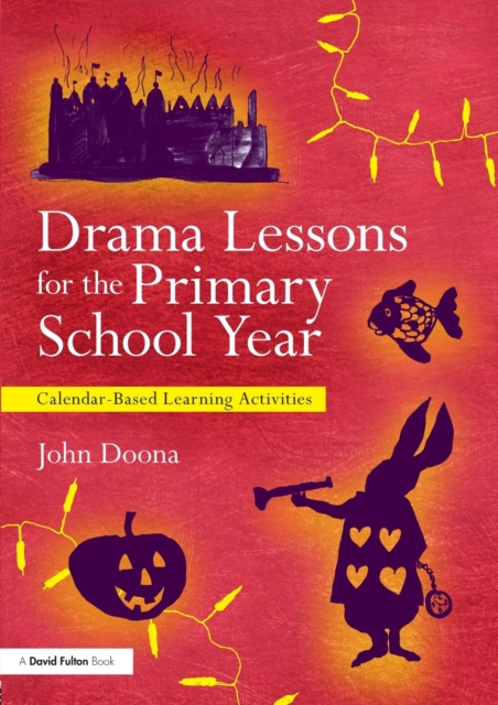 Drama Lessons for the Primary School Year : Calendar Based Learning Activities, Paperback / softback Book