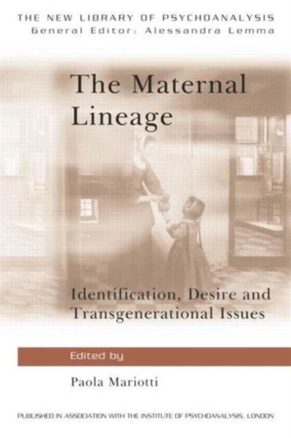 The Maternal Lineage : Identification, Desire and Transgenerational Issues, Hardback Book