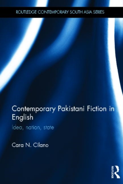 Contemporary Pakistani Fiction in English : Idea, Nation, State, Hardback Book