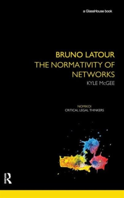 Bruno Latour : The Normativity of Networks, Hardback Book