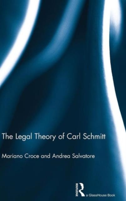 The Legal Theory of Carl Schmitt, Hardback Book