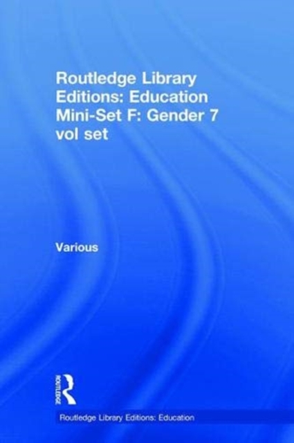 Routledge Library Editions: Education Mini-Set F: Gender 7 vol set, Multiple-component retail product Book