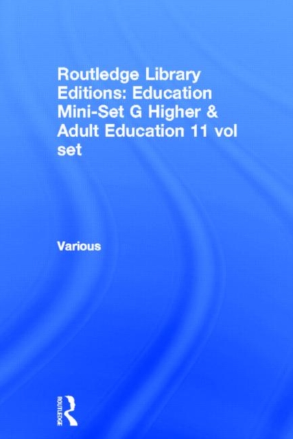 Routledge Library Editions: Education Mini-Set G Higher & Adult Education 11 vol set, Multiple-component retail product Book
