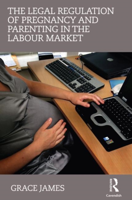 The Legal Regulation of Pregnancy and Parenting in the Labour Market, Paperback / softback Book