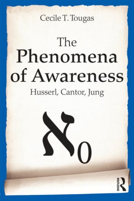 The Phenomena of Awareness : Husserl, Cantor, Jung, Paperback / softback Book