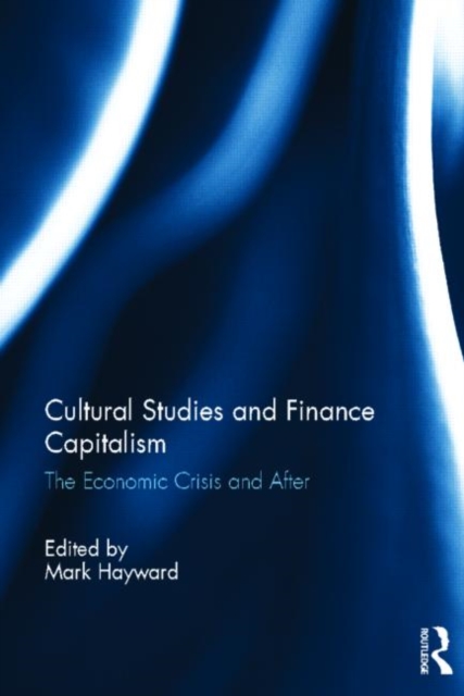 Cultural Studies and Finance Capitalism : The Economic Crisis and After, Hardback Book