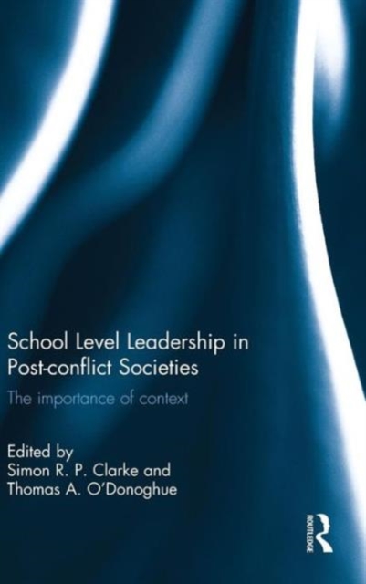 School Level Leadership in Post-conflict Societies : The importance of context, Hardback Book
