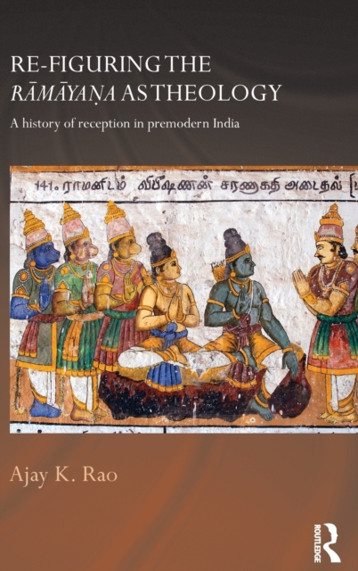 Re-figuring the Ramayana as Theology : A History of Reception in Premodern India, Hardback Book