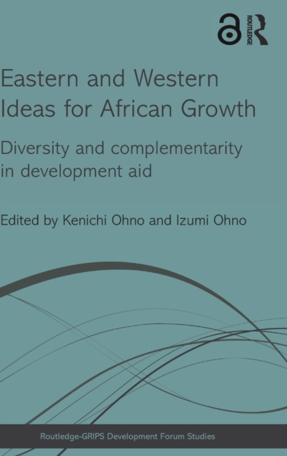 Eastern and Western Ideas for African Growth : Diversity and Complementarity in Development Aid, Hardback Book