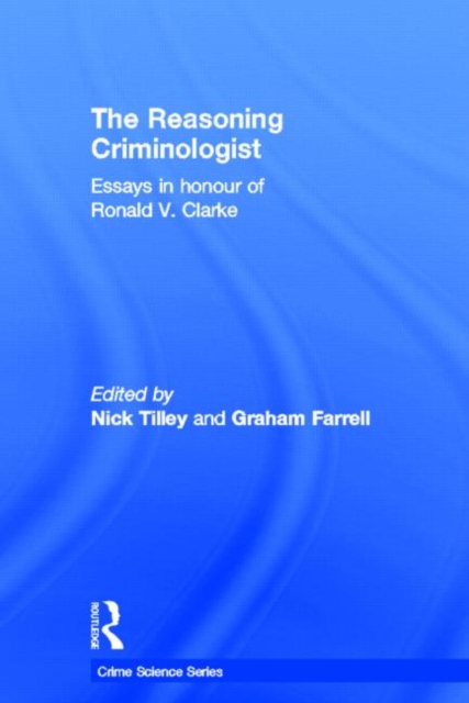 The Reasoning Criminologist : Essays in Honour of Ronald V. Clarke, Hardback Book