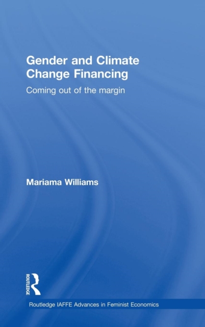 Gender and Climate Change Financing : Coming out of the margin, Hardback Book