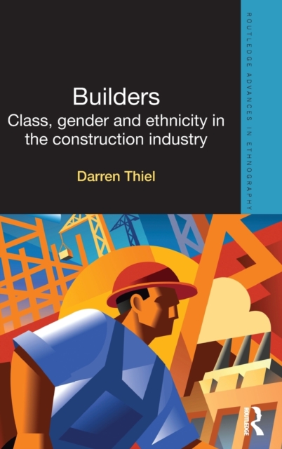 Builders : Class, Gender and Ethnicity in the Construction Industry, Hardback Book