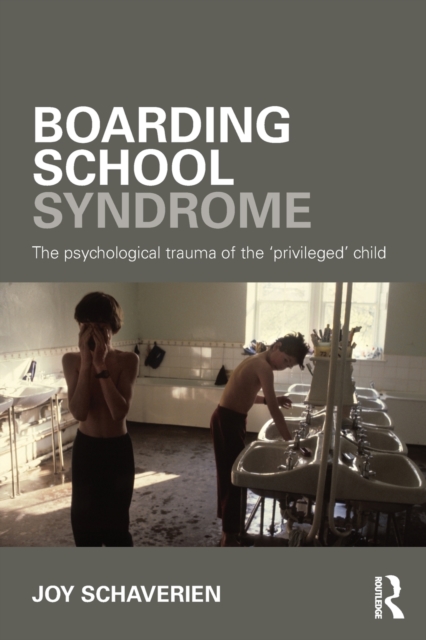 Boarding School Syndrome : The psychological trauma of the 'privileged' child, Paperback / softback Book