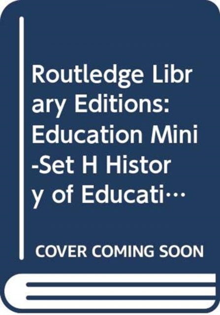 Routledge Library Editions: Education Mini-Set H History of Education 24 vol set, Multiple-component retail product Book