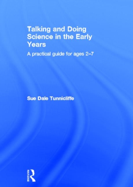 Talking and Doing Science in the Early Years : A practical guide for ages 2-7, Hardback Book