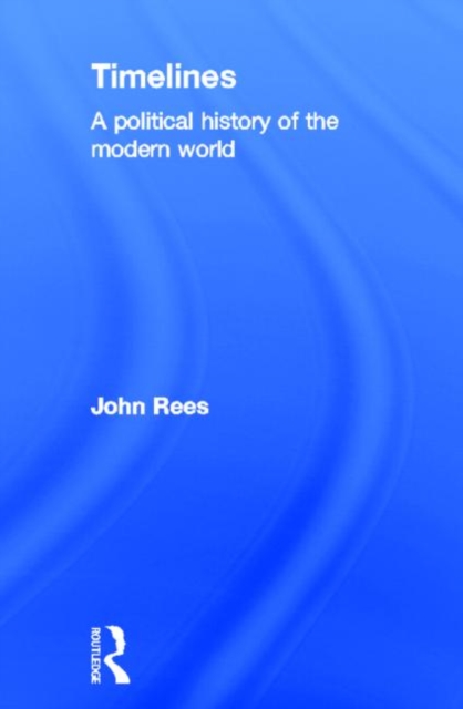Timelines : A Political History of the Modern World, Hardback Book