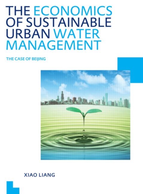 The Economics of Sustainable Urban Water Management: the Case of Beijing : UNESCO-IHE PhD Thesis, Paperback / softback Book