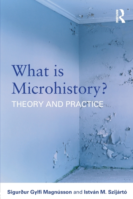 What is Microhistory? : Theory and Practice, Paperback / softback Book