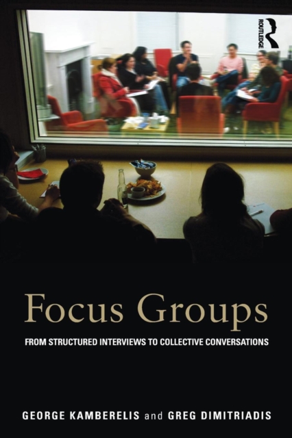 Focus Groups : From structured interviews to collective conversations, Paperback / softback Book