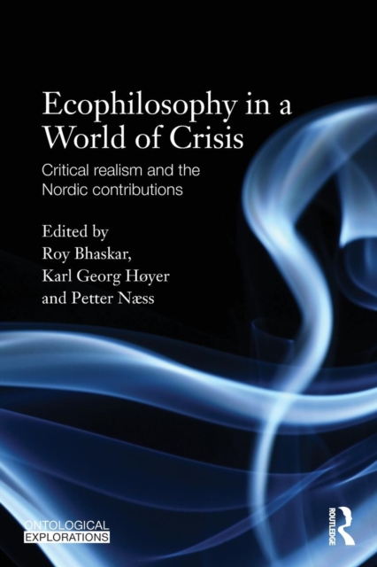 Ecophilosophy in a World of Crisis : Critical realism and the Nordic Contributions, Paperback / softback Book