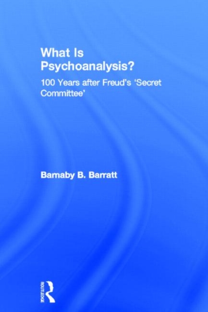 What Is Psychoanalysis? : 100 Years after Freud's 'Secret Committee', Hardback Book