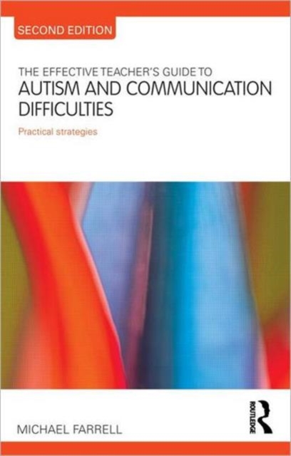 The Effective Teacher's Guide to Autism and Communication Difficulties : Practical strategies, Paperback / softback Book