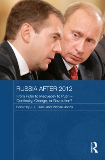Russia after 2012 : From Putin to Medvedev to Putin – Continuity, Change, or Revolution?, Hardback Book