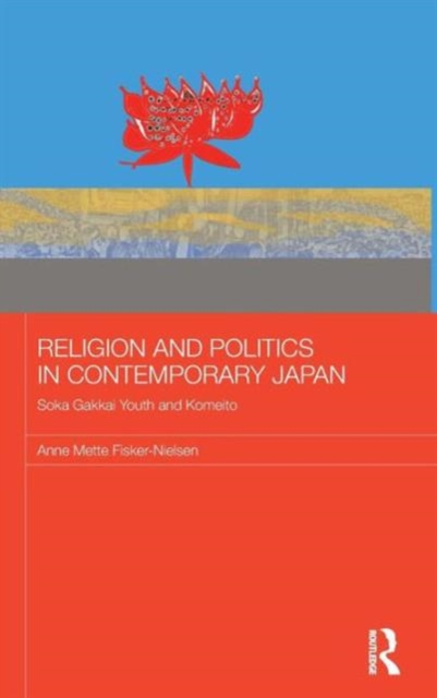 Religion and Politics in Contemporary Japan : Soka Gakkai Youth and Komeito, Hardback Book
