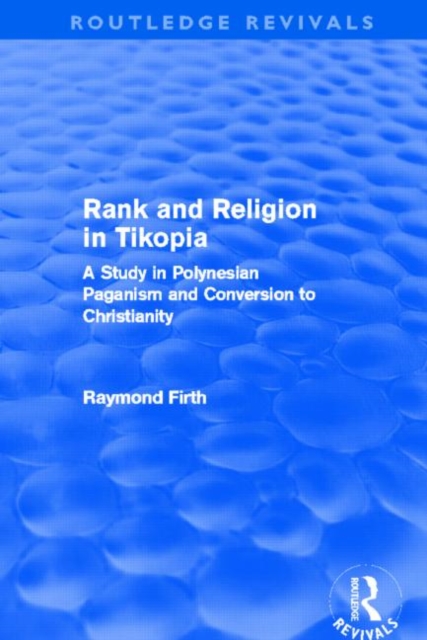 Rank and Religion in Tikopia (Routledge Revivals) : A Study in Polynesian Paganism and Conversion to Christianity., Hardback Book