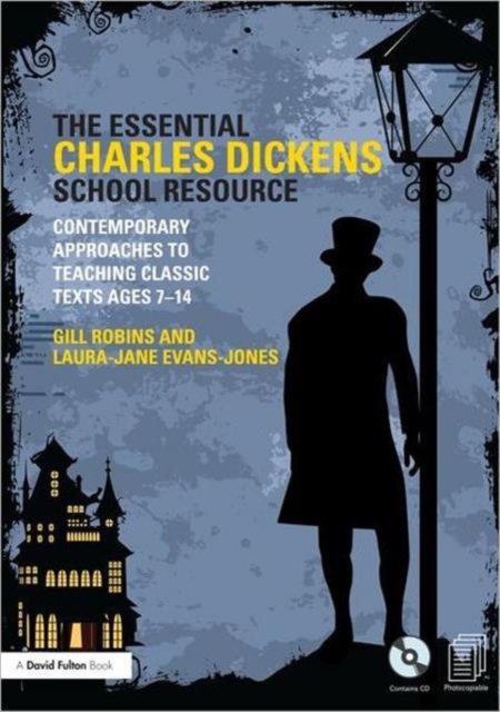 The Essential Charles Dickens School Resource : Contemporary Approaches to Teaching Classic Texts Ages 7-14, Paperback / softback Book