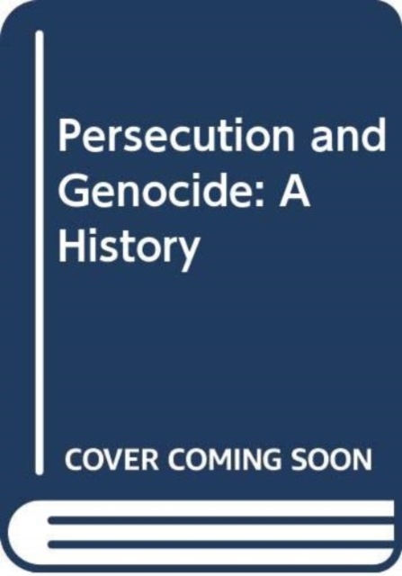 Persecution and Genocide : A History, Hardback Book