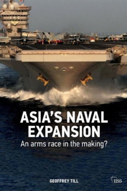 Asia’s Naval Expansion : An Arms Race in the Making?, Paperback / softback Book