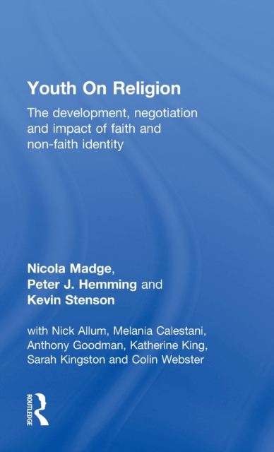 Youth On Religion : The development, negotiation and impact of faith and non-faith identity, Hardback Book