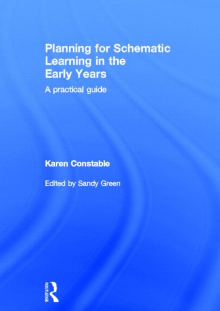 Planning for Schematic Learning in the Early Years : A practical guide, Hardback Book