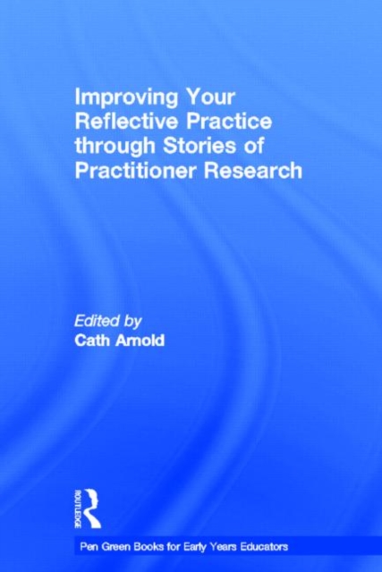 Improving Your Reflective Practice through Stories of Practitioner Research, Hardback Book