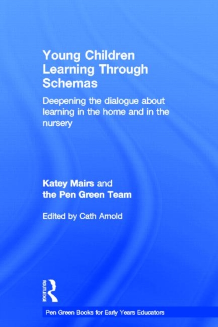 Young Children Learning Through Schemas : Deepening the dialogue about learning in the home and in the nursery, Hardback Book