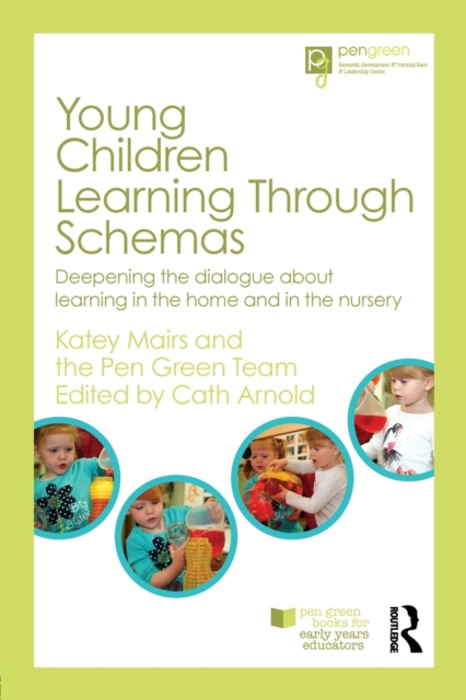 Young Children Learning Through Schemas : Deepening the dialogue about learning in the home and in the nursery, Paperback / softback Book
