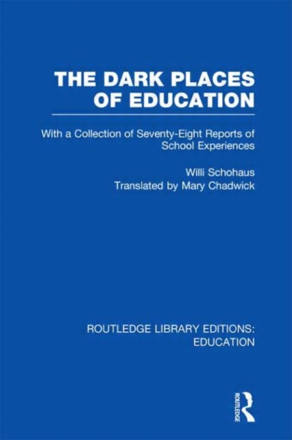The Dark Places of Education (RLE Edu K) : With a Collection of Seventy-Eight Reports of School Experiences, Hardback Book