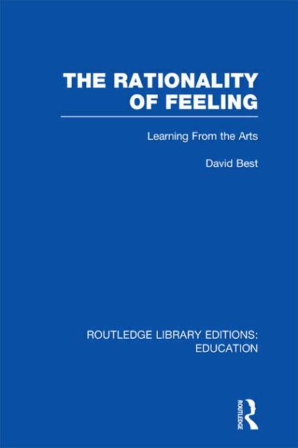 The Rationality of Feeling (RLE Edu K) : Learning From the Arts, Hardback Book