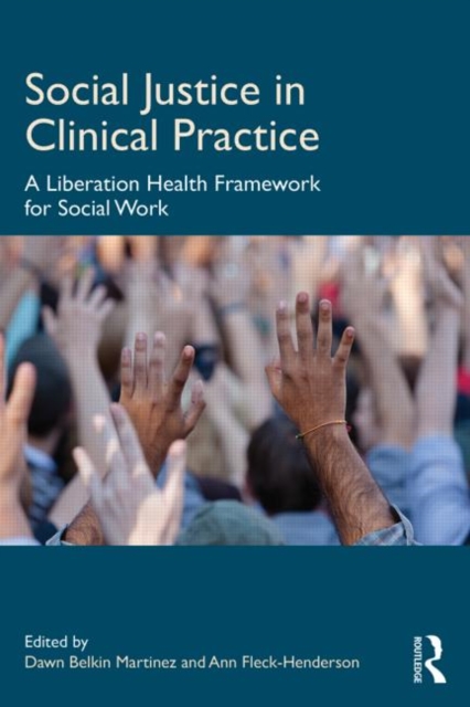 Social Justice in Clinical Practice : A Liberation Health Framework for Social Work, Paperback / softback Book