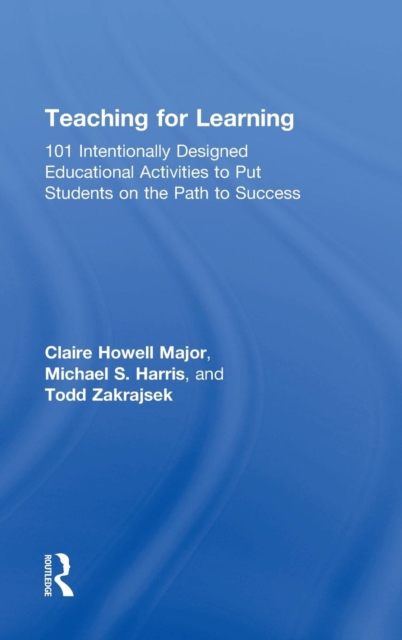 Teaching for Learning : 101 Intentionally Designed Educational Activities to Put Students on the Path to Success, Hardback Book