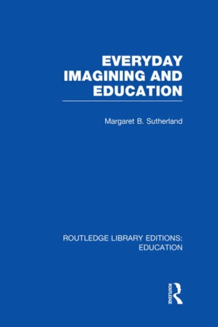 Everyday Imagining and Education (RLE Edu K), Hardback Book