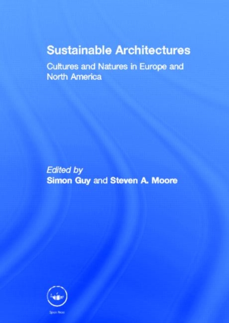 Sustainable Architectures : Cultures and Natures in Europe and North America, Hardback Book