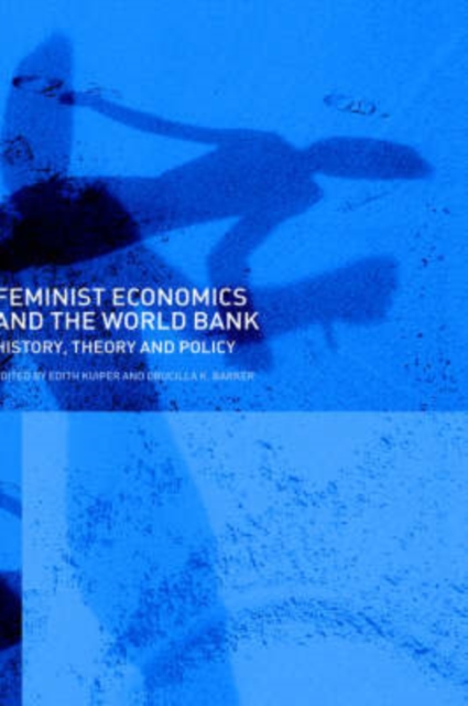 Feminist Economics and the World Bank : History, theory and policy, Hardback Book