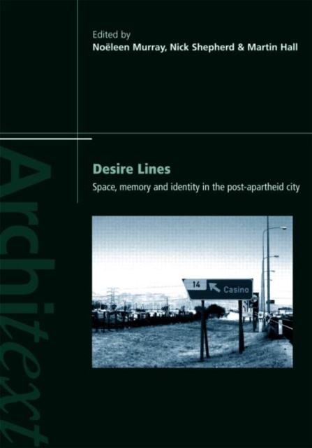 Desire Lines : Space, Memory and Identity in the Post-Apartheid City, Paperback / softback Book